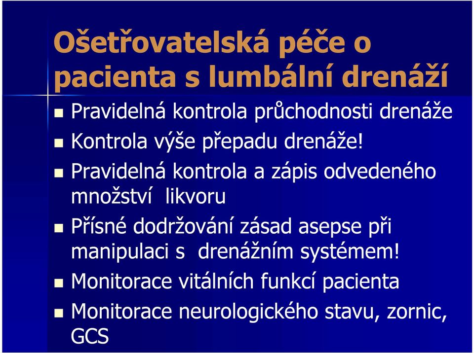 Pravidelná kontrola a zápis odvedeného množství likvoru Přísné dodržování zásad