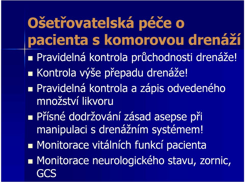 Pravidelná kontrola a zápis odvedeného množství likvoru Přísné dodržování zásad