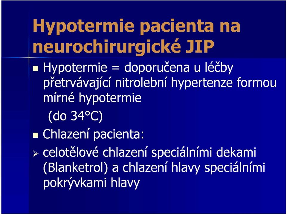 (do 34 C) Chlazení pacienta: celotělové chlazení speciálními dekami