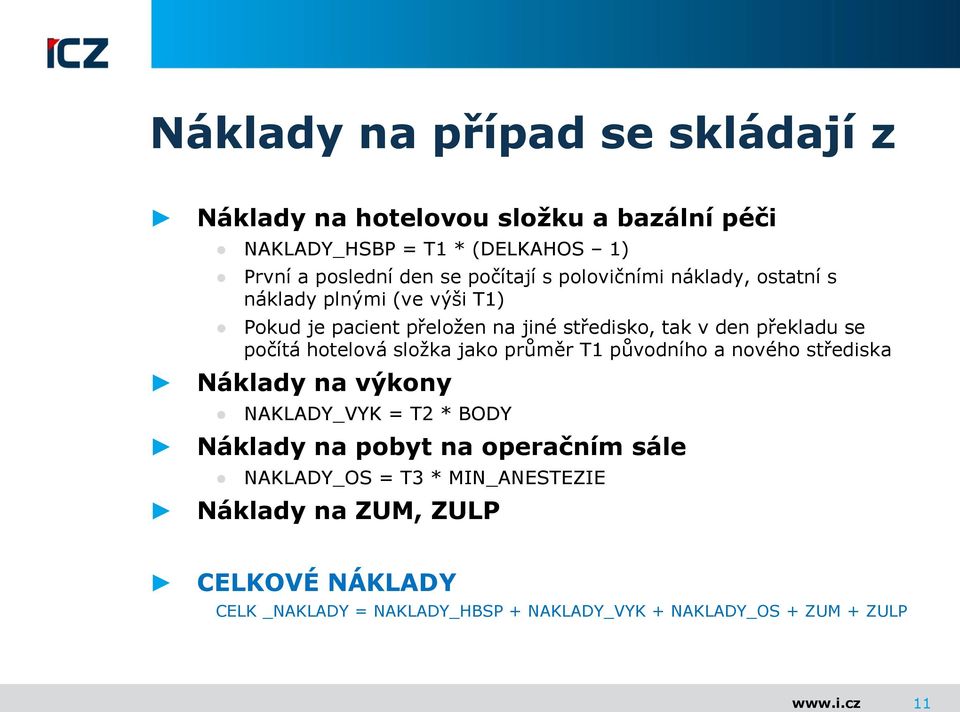 hotelová složka jako průměr T1 původního a nového střediska Náklady na výkony NAKLADY_VYK = T2 * BODY Náklady na pobyt na operačním sále