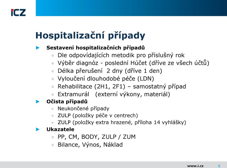 (2H1, 2F1) samostatný případ Extramurál (externí výkony, materiál) Očista případů Neukončené případy ZULP (položky péče v