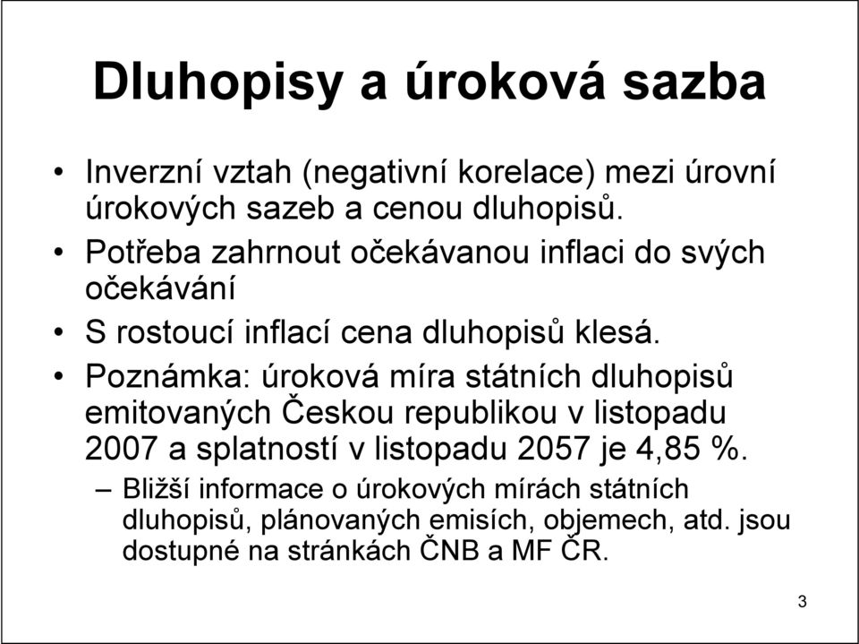Poznámka: úroková míra státních dluhopisů emitovaných Českou republikou v listopadu 2007 a splatností v listopadu