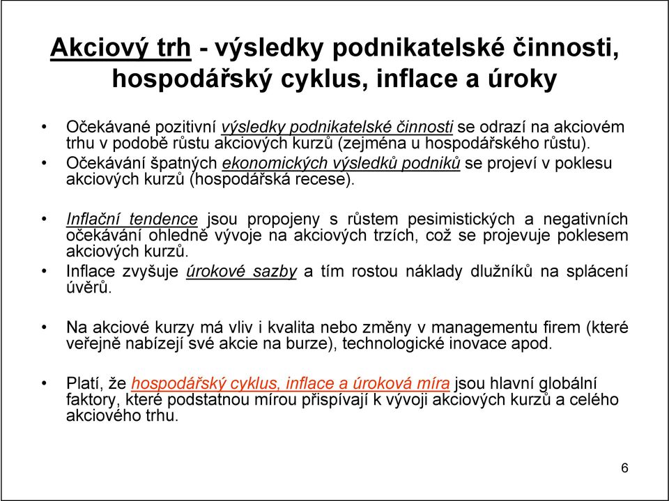 Inflační tendence jsou propojeny s růstem pesimistických a negativních očekávání ohledně vývoje na akciových trzích, což se projevuje poklesem akciových kurzů.