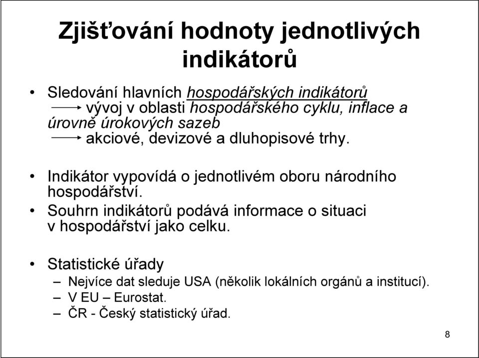 Indikátor vypovídá o jednotlivém oboru národního hospodářství.