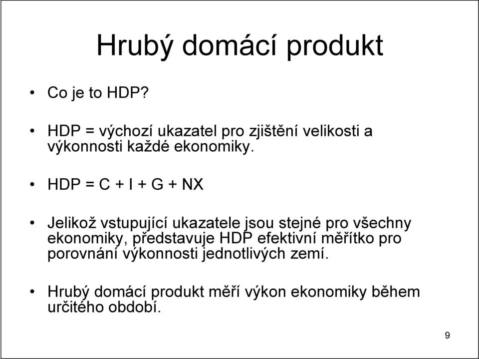 HDP = C + I + G + NX Jelikož vstupující ukazatele jsou stejné pro všechny ekonomiky,