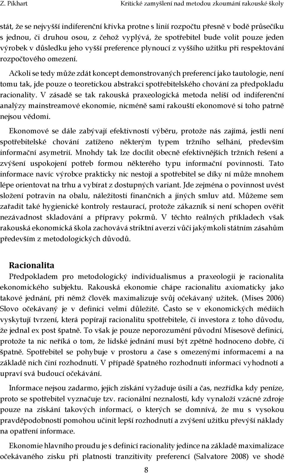 Ačkoli se tedy může zdát koncept demonstrovaných preferencí jako tautologie, není tomu tak, jde pouze o teoretickou abstrakci spotřebitelského chování za předpokladu racionality.