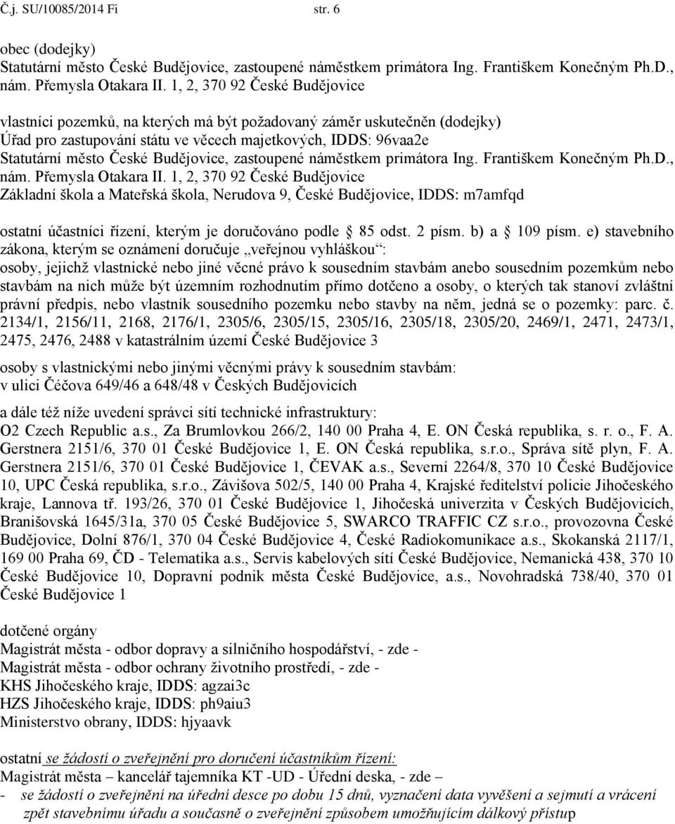 9, České Budějovice, IDDS: m7amfqd ostatní účastníci řízení, kterým je doručováno podle 85 odst. 2 písm. b) a 109 písm.