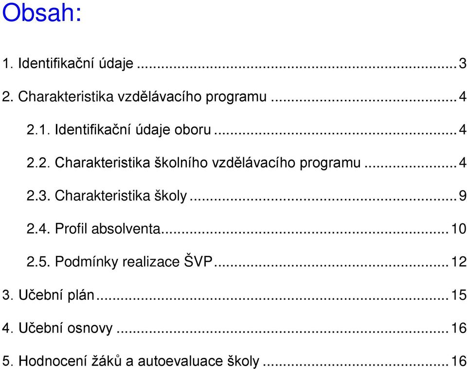 .. 9 2.4. Profil absolventa... 10 2.5. Podmínky realizace ŠVP... 12 3. Učební plán... 15 4.
