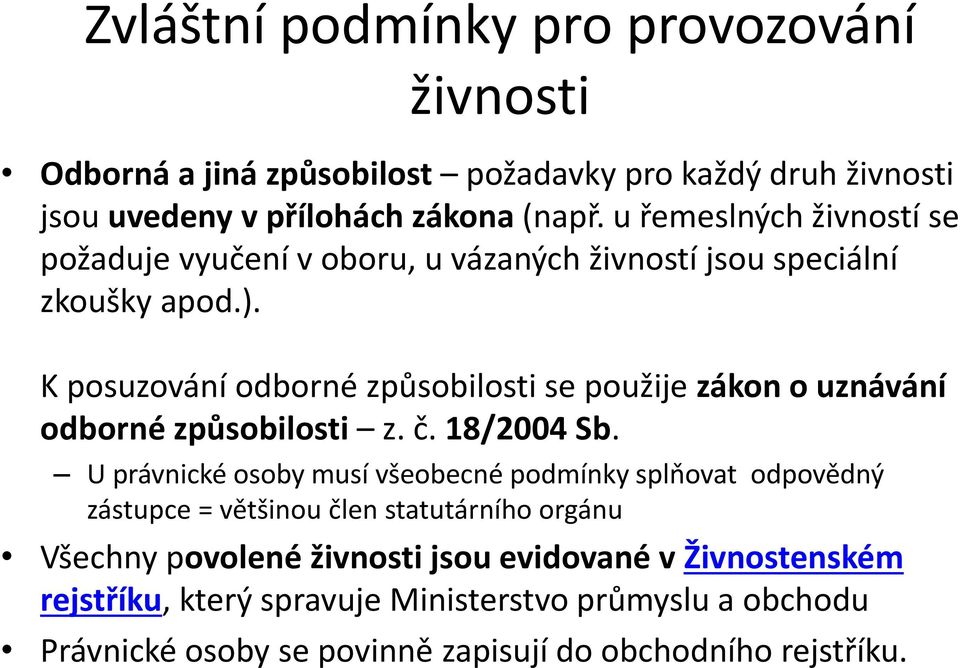 K posuzování odborné způsobilosti se použije zákon o uznávání odborné způsobilosti z. č. 18/2004 Sb.