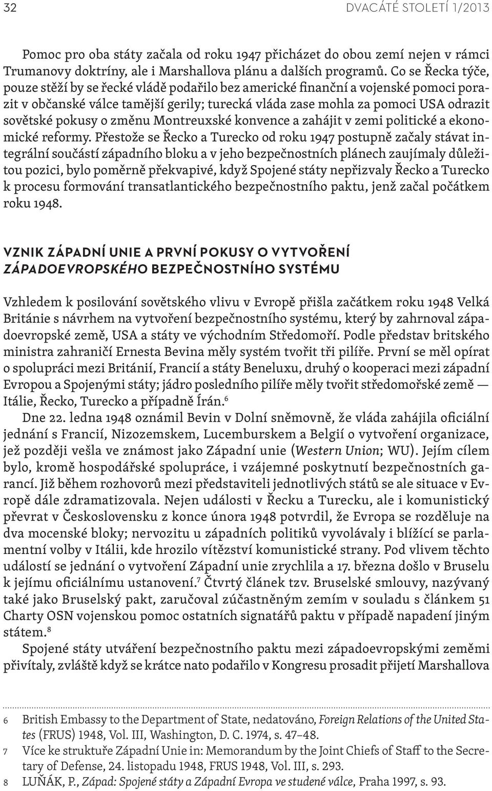pokusy o změnu Montreuxské konvence a zahájit v zemi politické a ekonomické reformy.