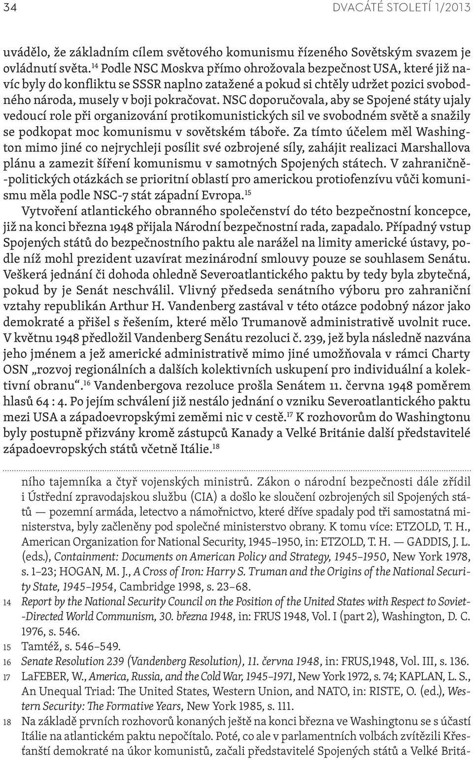 NSC doporučovala, aby se Spojené státy ujaly vedoucí role při organizování protikomunistických sil ve svobodném světě a snažily se podkopat moc komunismu v sovětském táboře.