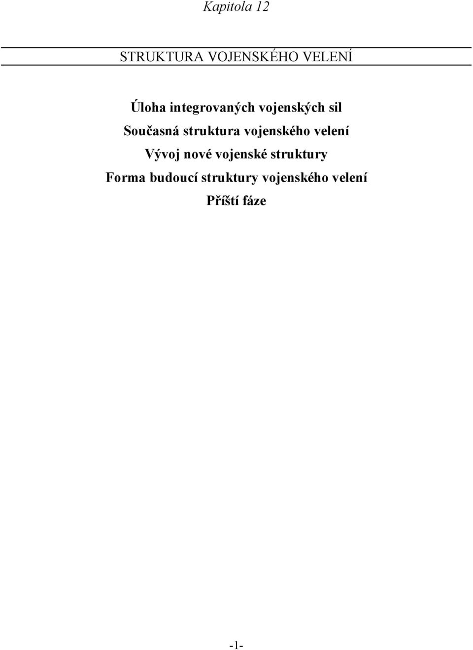vojenského velení Vývoj nové vojenské struktury