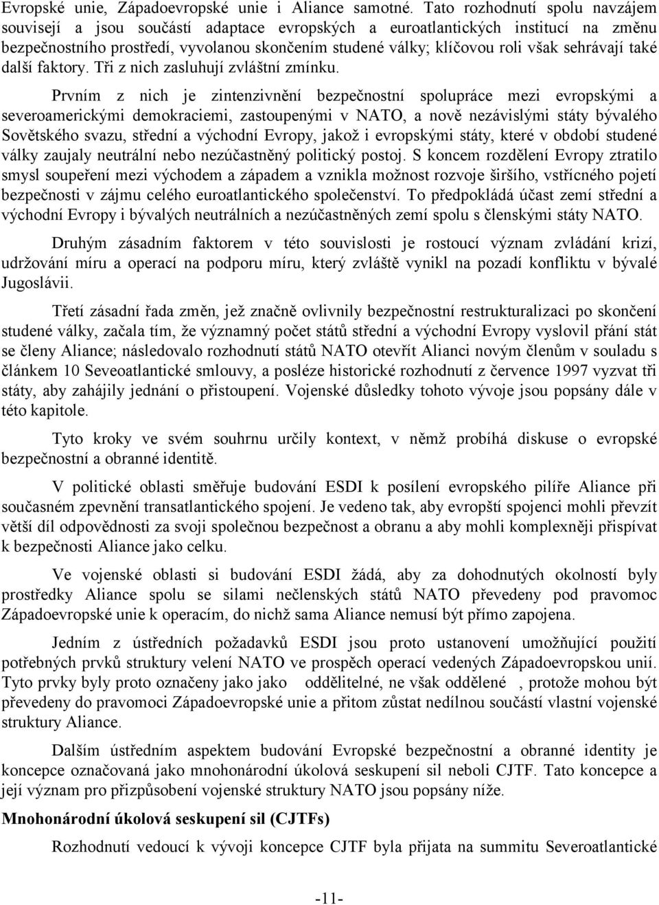 sehrávají také další faktory. Tři z nich zasluhují zvláštní zmínku.
