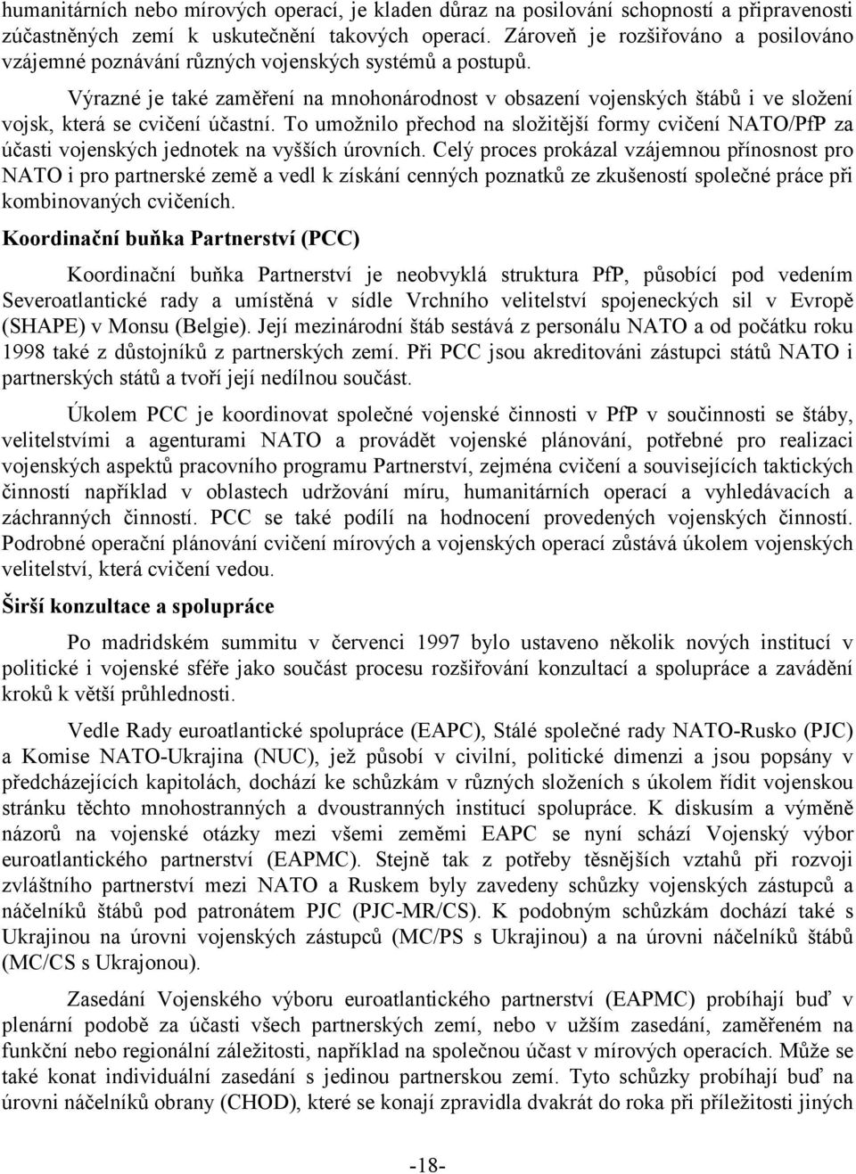 Výrazné je také zaměření na mnohonárodnost v obsazení vojenských štábů i ve složení vojsk, která se cvičení účastní.
