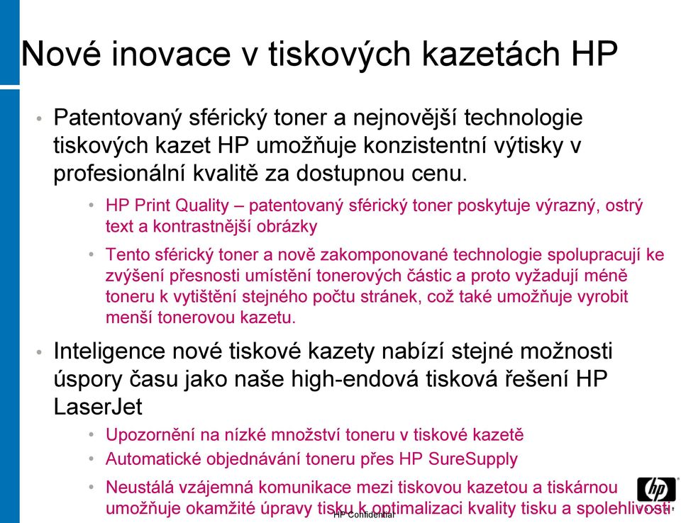 tonerových částic a proto vyžadují méně toneru k vytištění stejného počtu stránek, což také umožňuje vyrobit menší tonerovou kazetu.