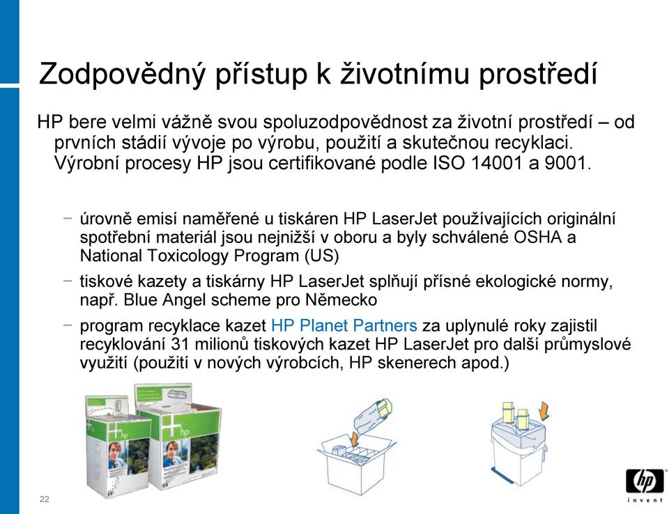úrovně emisí naměřené u tiskáren HP LaserJet používajících originální spotřební materiál jsou nejnižší v oboru a byly schválené OSHA a National Toxicology Program (US) tiskové