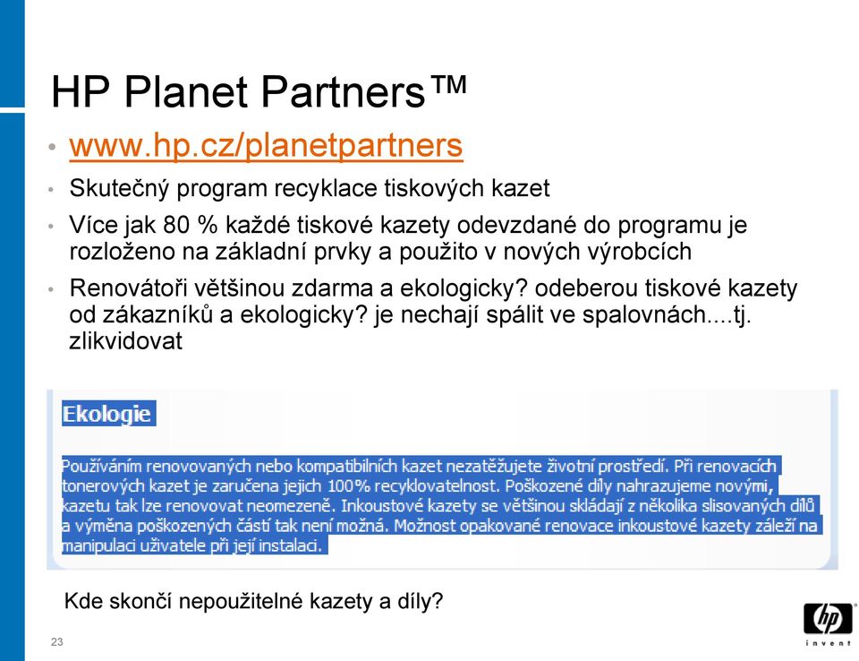 odevzdané do programu je rozloženo na základní prvky a použito v nových výrobcích Renovátoři