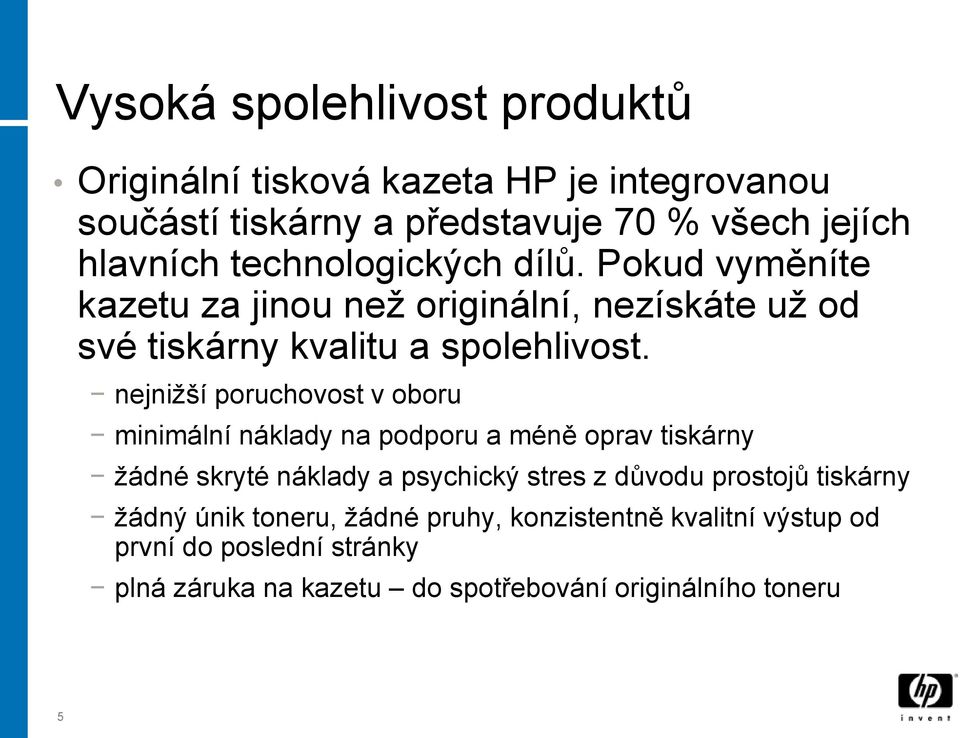 nejnižší poruchovost v oboru minimální náklady na podporu a méně oprav tiskárny žádné skryté náklady a psychický stres z důvodu prostojů