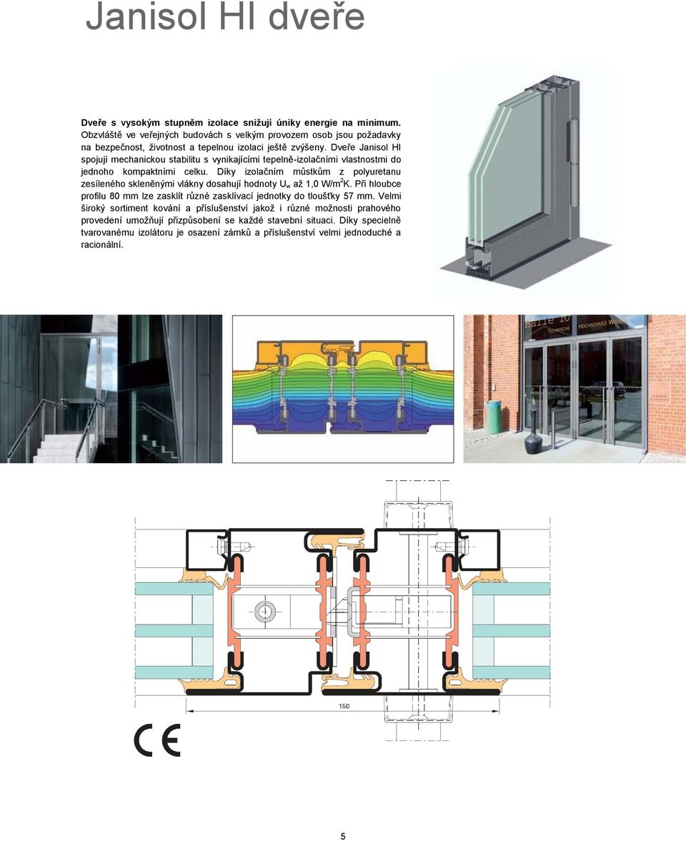 Dveře Janisol HI spojují mechanickou stabilitu s vynikajícími tepelně-izolačními vlastnostmi do jednoho kompaktními celku.