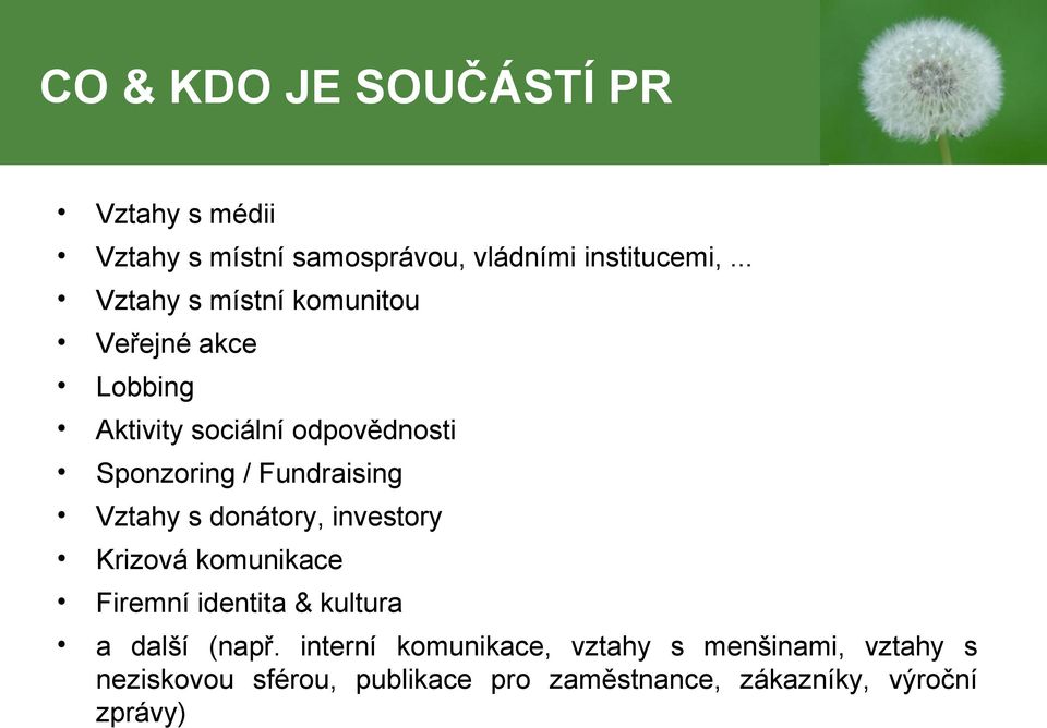 Fundraising Vztahy s donátory, investory Krizová komunikace Firemní identita & kultura a další (např.