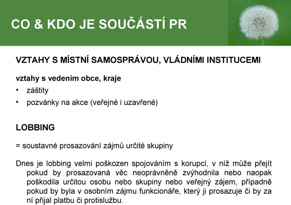 korupcí, v níž může přejít pokud by prosazovaná věc neoprávněně zvýhodnila nebo naopak poškodila určitou osobu nebo skupiny