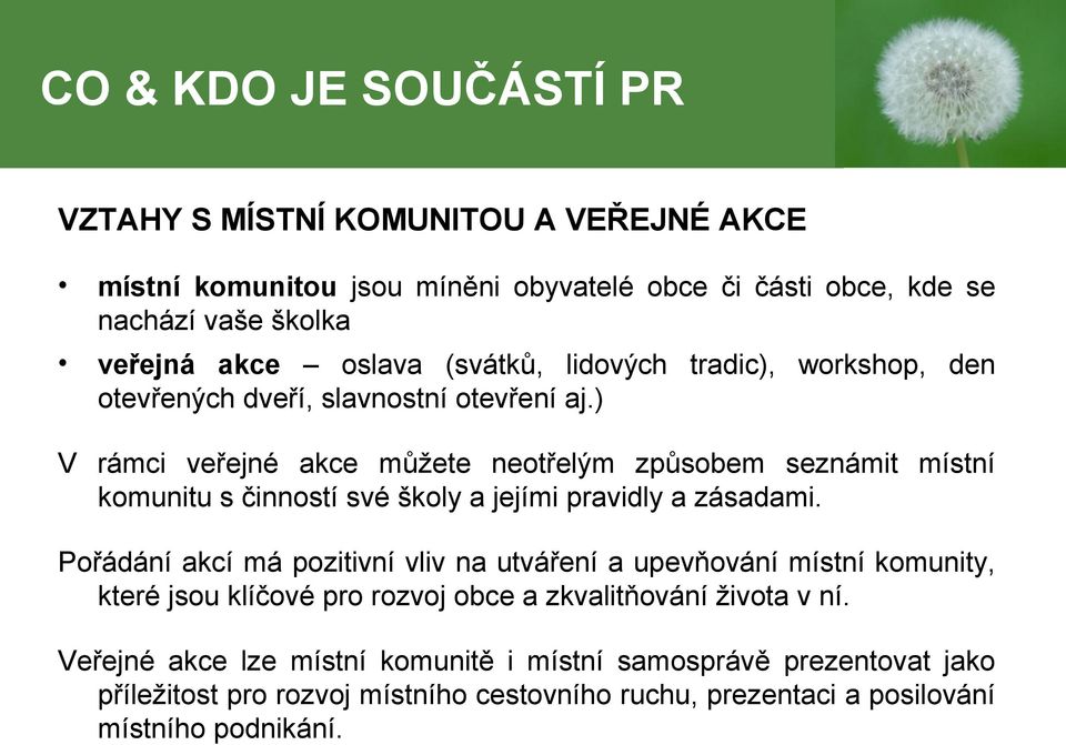 ) V rámci veřejné akce můžete neotřelým způsobem seznámit místní komunitu s činností své školy a jejími pravidly a zásadami.