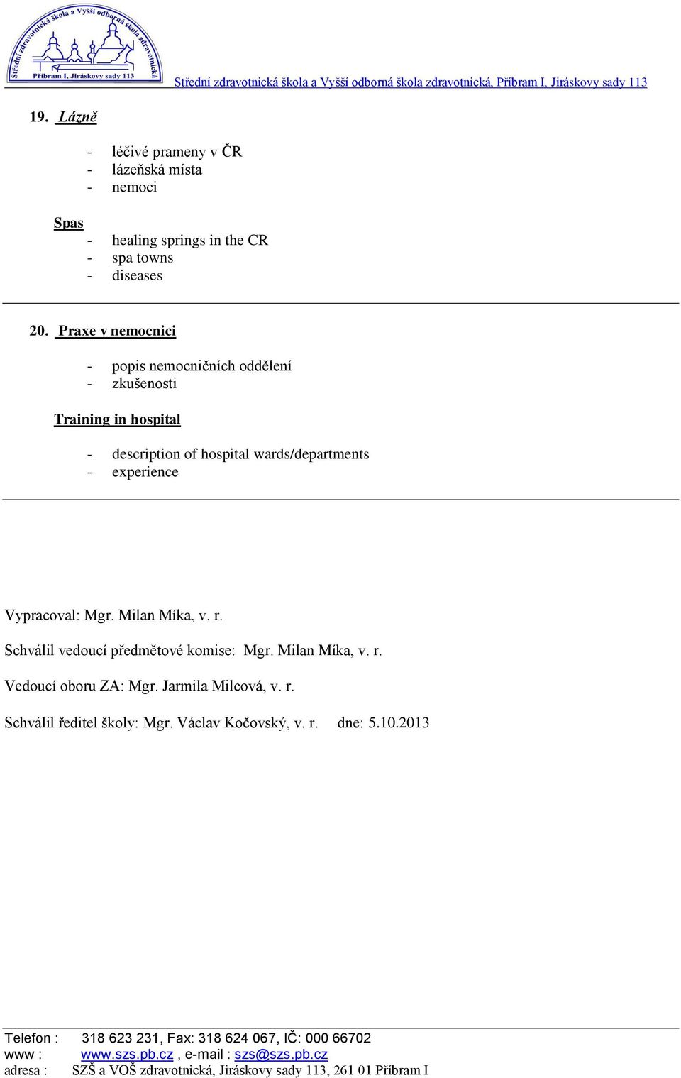 Praxe v nemocnici - popis nemocničních oddělení - zkušenosti Training in hospital - description of hospital wards/departments - experience