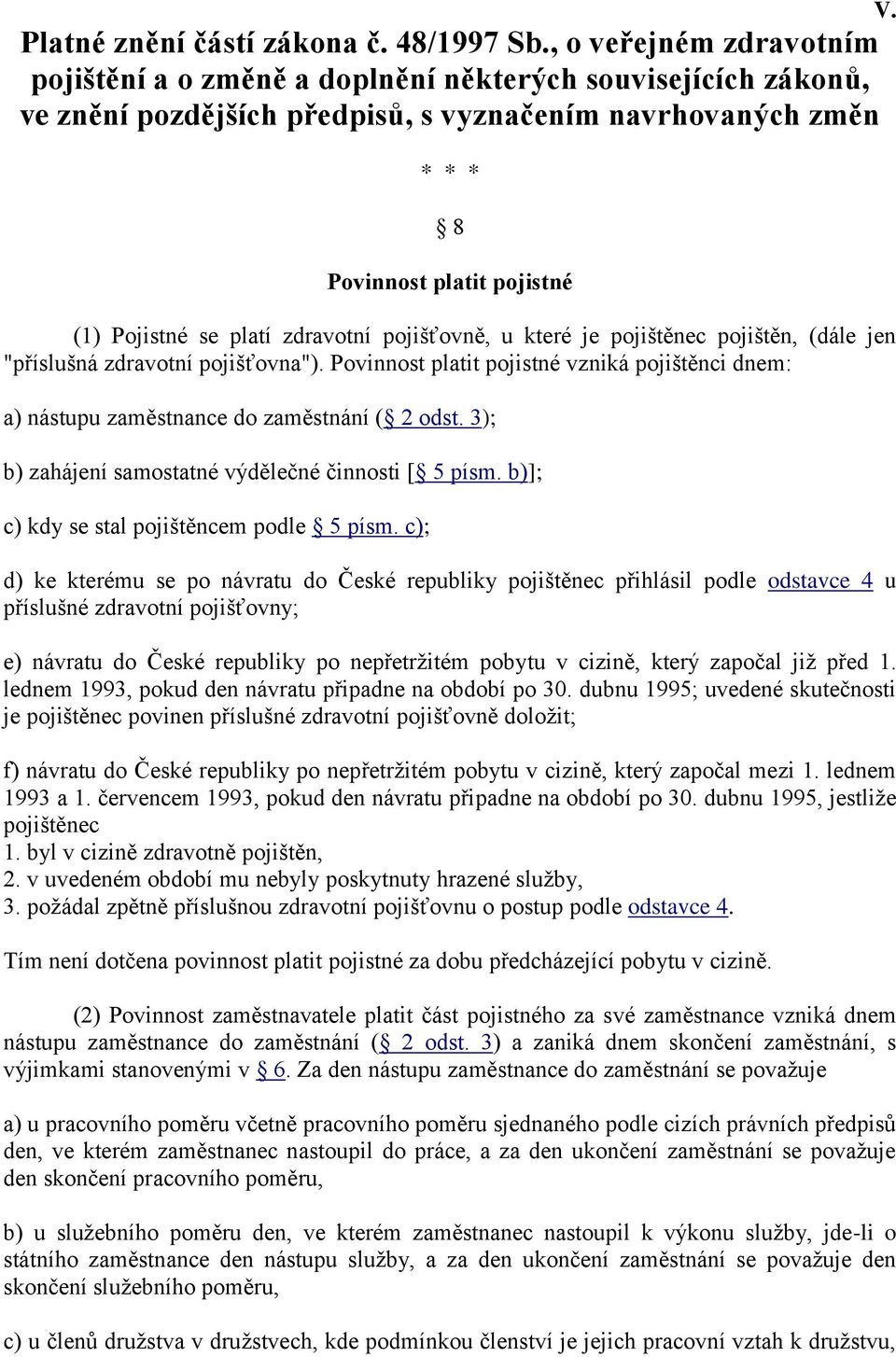 platí zdravotní pojišťovně, u které je pojištěnec pojištěn, (dále jen "příslušná zdravotní pojišťovna").