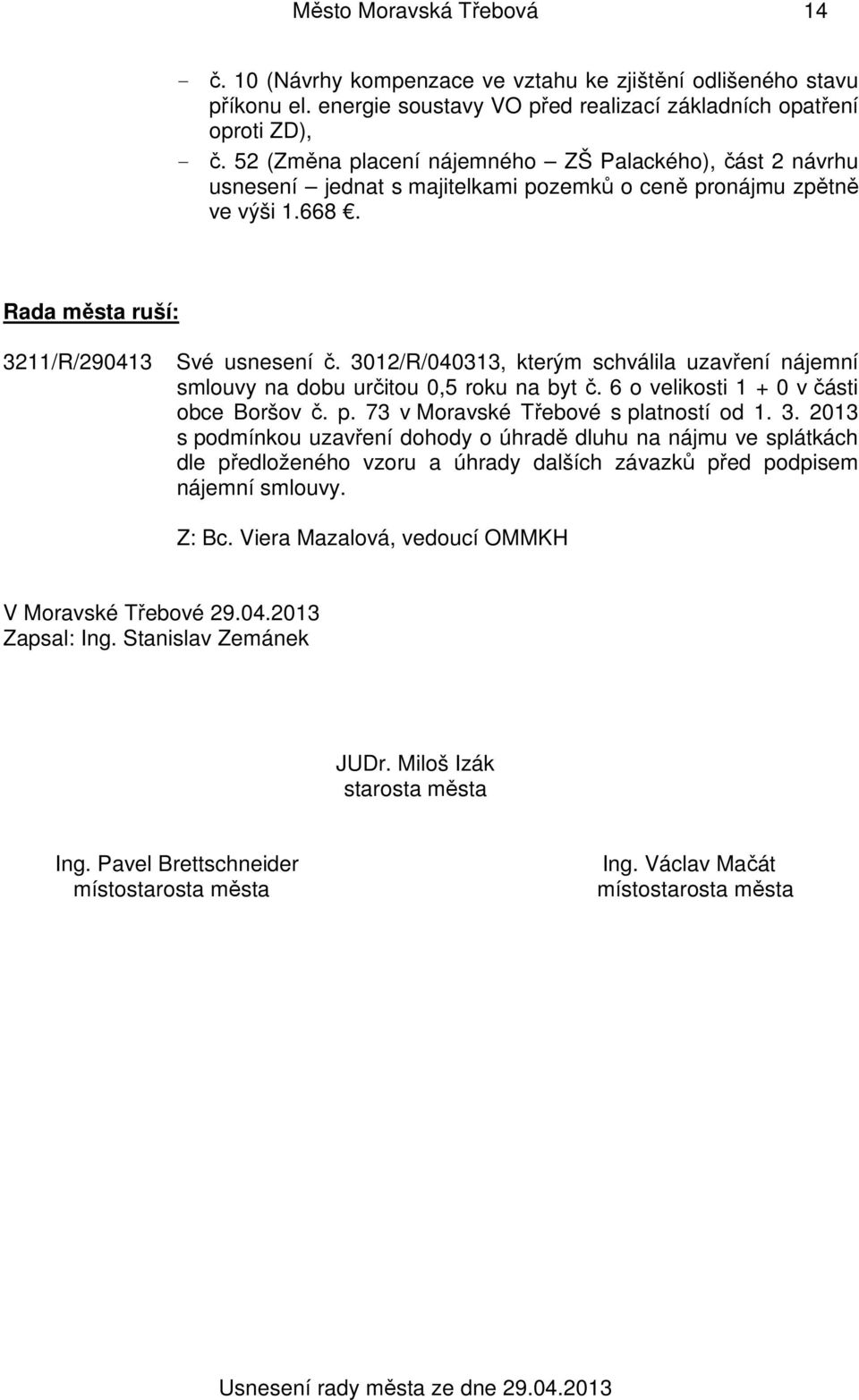 3012/R/040313, kterým schválila uzavření nájemní smlouvy na dobu určitou 0,5 roku na byt č. 6 o velikosti 1 + 0 v části obce Boršov č. p. 73 v Moravské Třebové s platností od 1. 3.