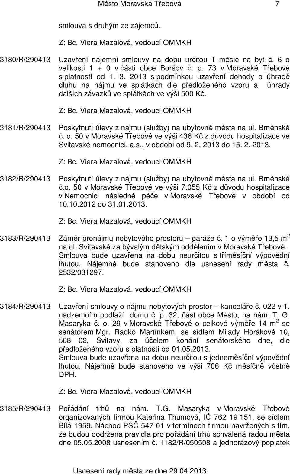 3181/R/290413 Poskytnutí úlevy z nájmu (služby) na ubytovně města na ul. Brněnské č. o. 50 v Moravské Třebové ve výši 436 Kč z důvodu hospitalizace ve Svitavské nemocnici, a.s., v období od 9. 2.