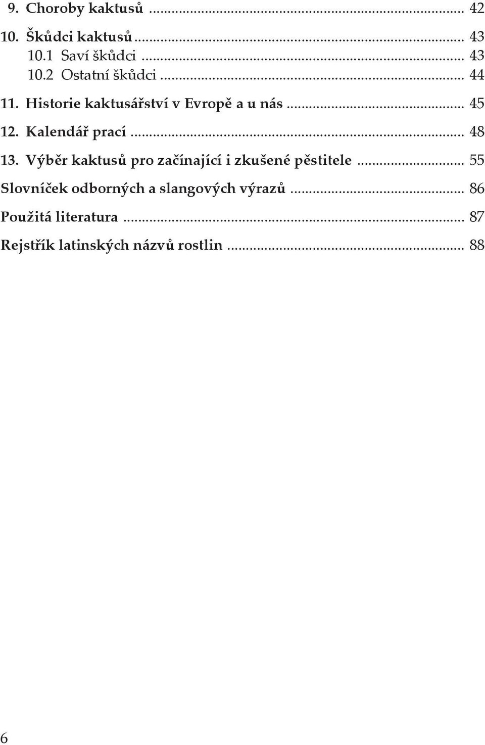 .. 45 12. Kalendář prací... 48 13. Výběr kaktusů pro začínající i zkušené pěstitele.