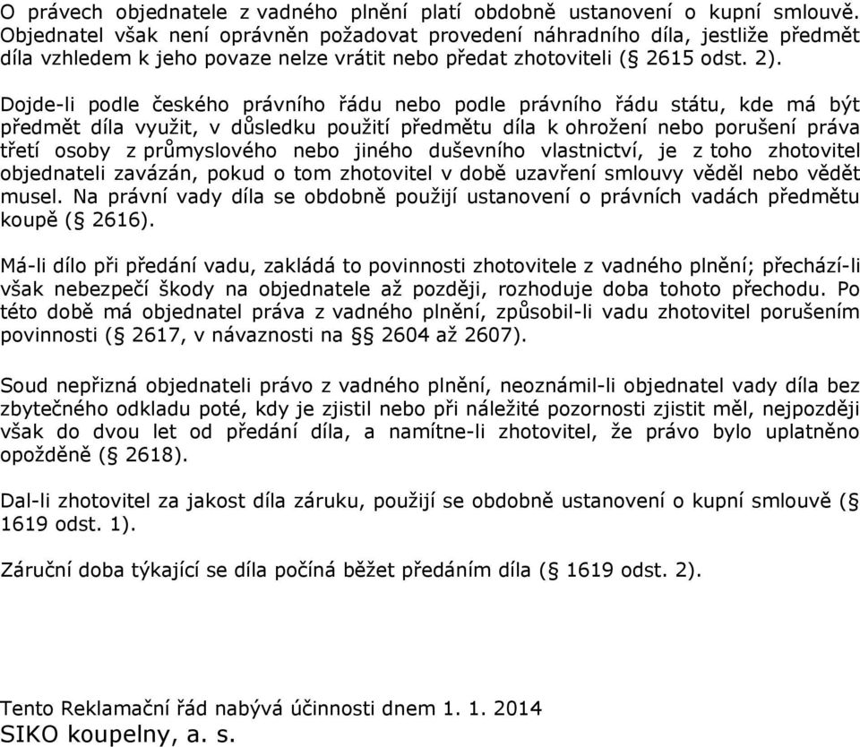 Dojde-li podle českého právního řádu nebo podle právního řádu státu, kde má být předmět díla využit, v důsledku použití předmětu díla k ohrožení nebo porušení práva třetí osoby z průmyslového nebo