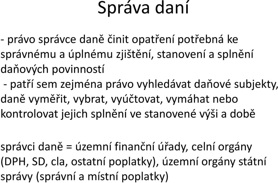 vyúčtovat, vymáhat nebo kontrolovat jejich splnění ve stanovené výši a době správci daně = územní