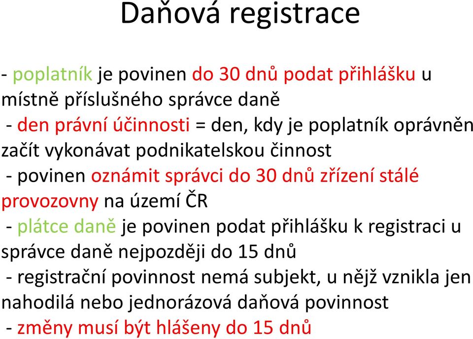 provozovny na území ČR - plátce daně je povinen podat přihlášku k registraci u správce daně nejpozději do 15 dnů -