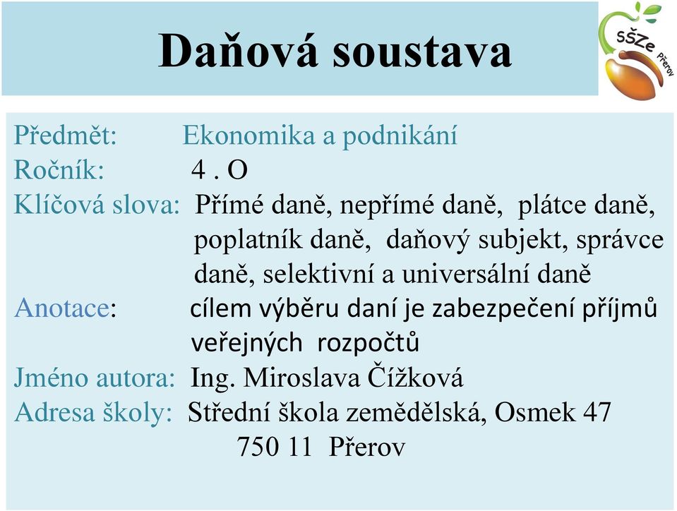 správce daně, selektivní a universální daně Anotace: cílem výběru daní je zabezpečení