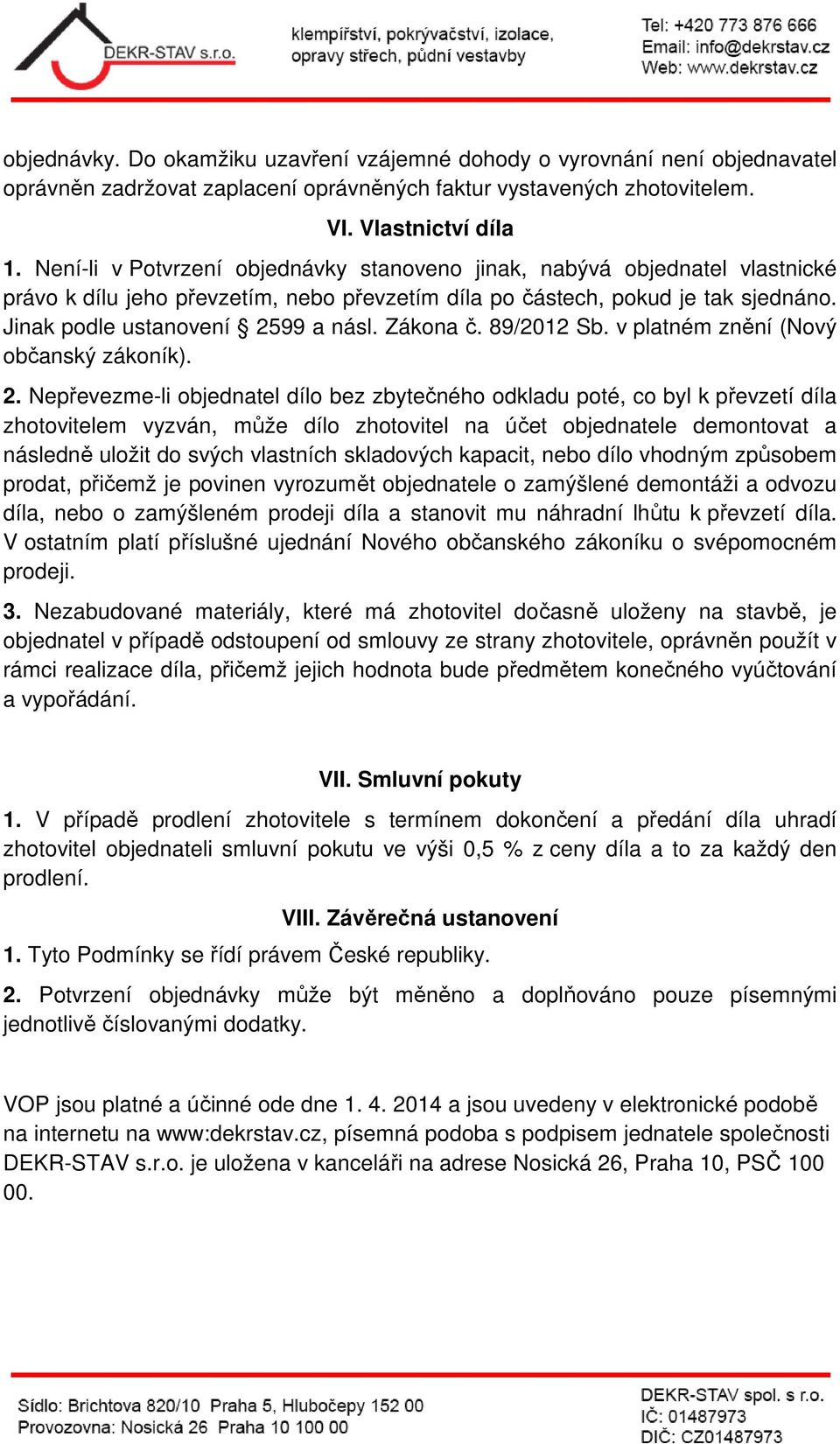 Zákona č. 89/2012 Sb. v platném znění (Nový občanský zákoník). 2.