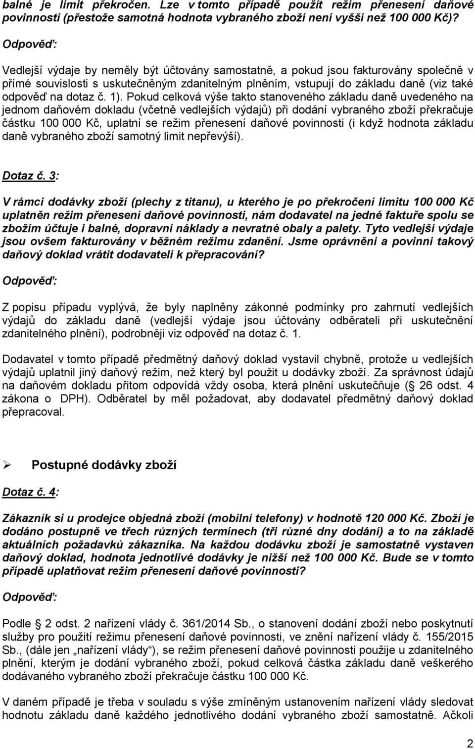 Pokud celková výše takto stanoveného základu daně uvedeného na jednom daňovém dokladu (včetně vedlejších výdajů) při dodání vybraného zboží překračuje částku 100 000 Kč, uplatní se režim přenesení