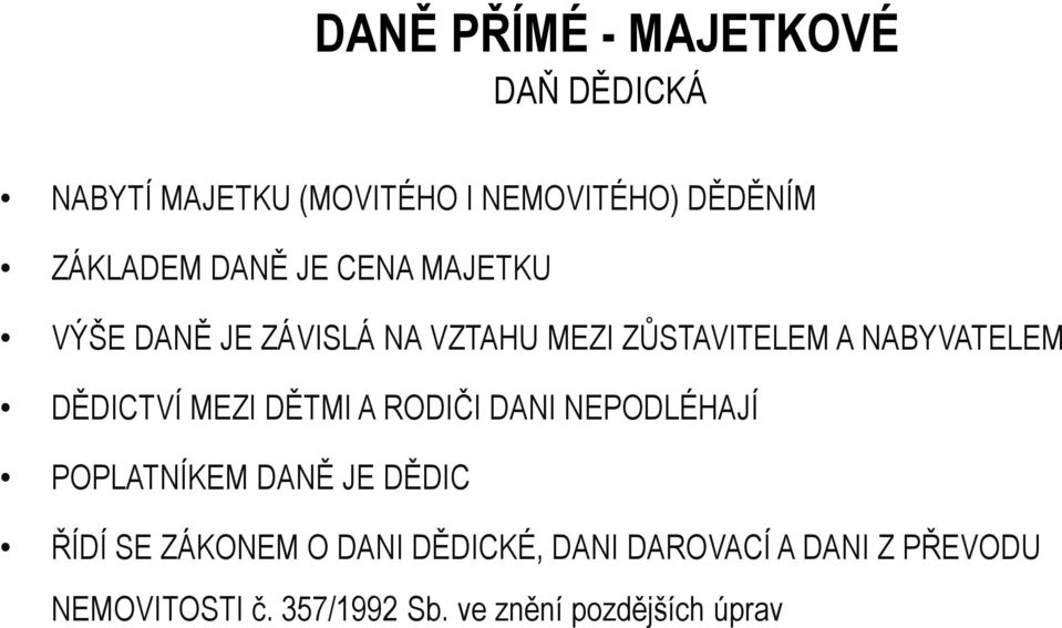 DĚDICTVÍ MEZI DĚTMI A RODIČI DANI NEPODLÉHAJÍ POPLATNÍKEM DANĚ JE DĚDIC ŘÍDÍ SE ZÁKONEM O