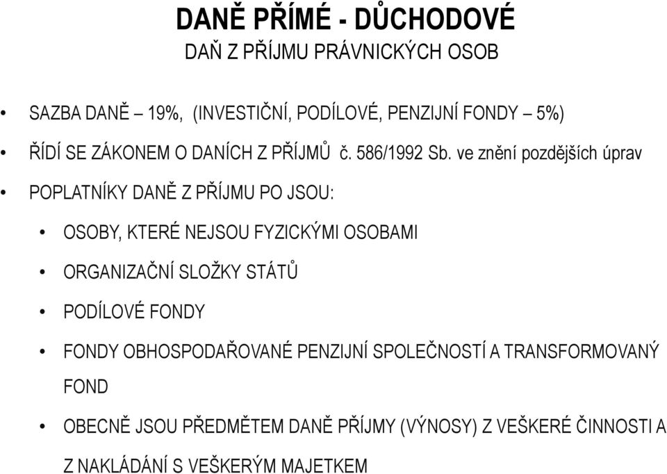 ve znění pozdějších úprav POPLATNÍKY DANĚ Z PŘÍJMU PO JSOU: OSOBY, KTERÉ NEJSOU FYZICKÝMI OSOBAMI ORGANIZAČNÍ