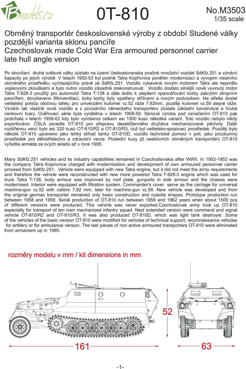 skonèení druhé svìtové války zùstalo na území èeskoslovenska znaèné množství vozidel SdKfz.5 a výrobní kapacity po jejich výrobì.