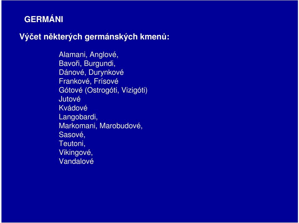 Frísové Gótové (Ostrogóti, Vizigóti) Jutové Kvádové