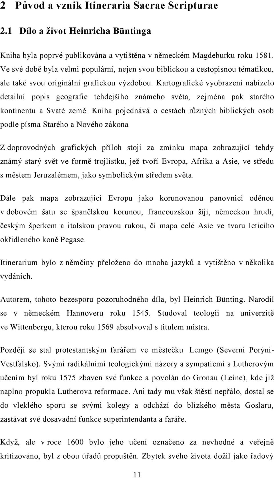 Kartografické vyobrazení nabízelo detailní popis geografie tehdejšího známého světa, zejména pak starého kontinentu a Svaté země.