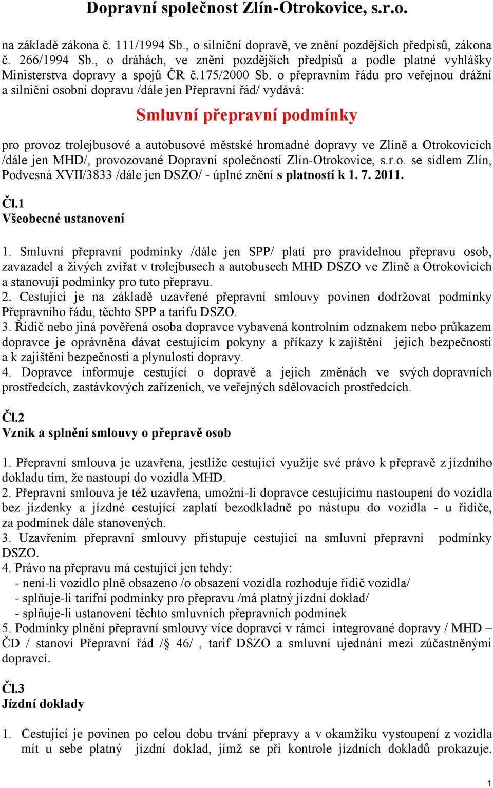 o přepravním řádu pro veřejnou dráţní a silniční osobní dopravu /dále jen Přepravní řád/ vydává: Smluvní přepravní podmínky pro provoz trolejbusové a autobusové městské hromadné dopravy ve Zlíně a