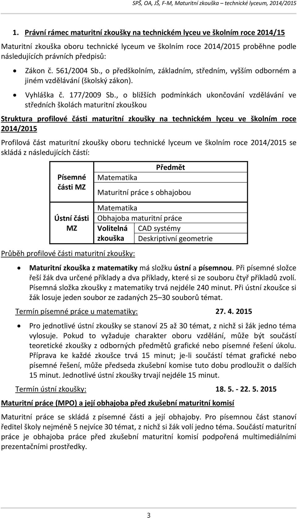 , o bližších podmínkách ukončování vzdělávání ve středních školách maturitní zkouškou Struktura profilové části maturitní zkoušky na technickém lyceu ve školním roce 2014/2015 Profilová část