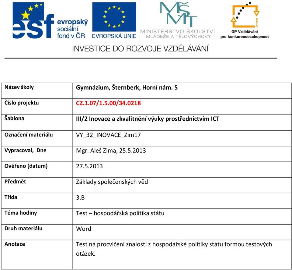 Aleš Zima, 25.5.2013 Ověřeno (datum) 27.5.2013 Předmět Základy společenských věd Třída 3.