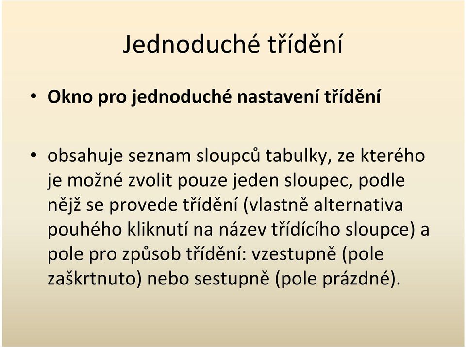 provede třídění (vlastně alternativa pouhého kliknutí na název třídícího