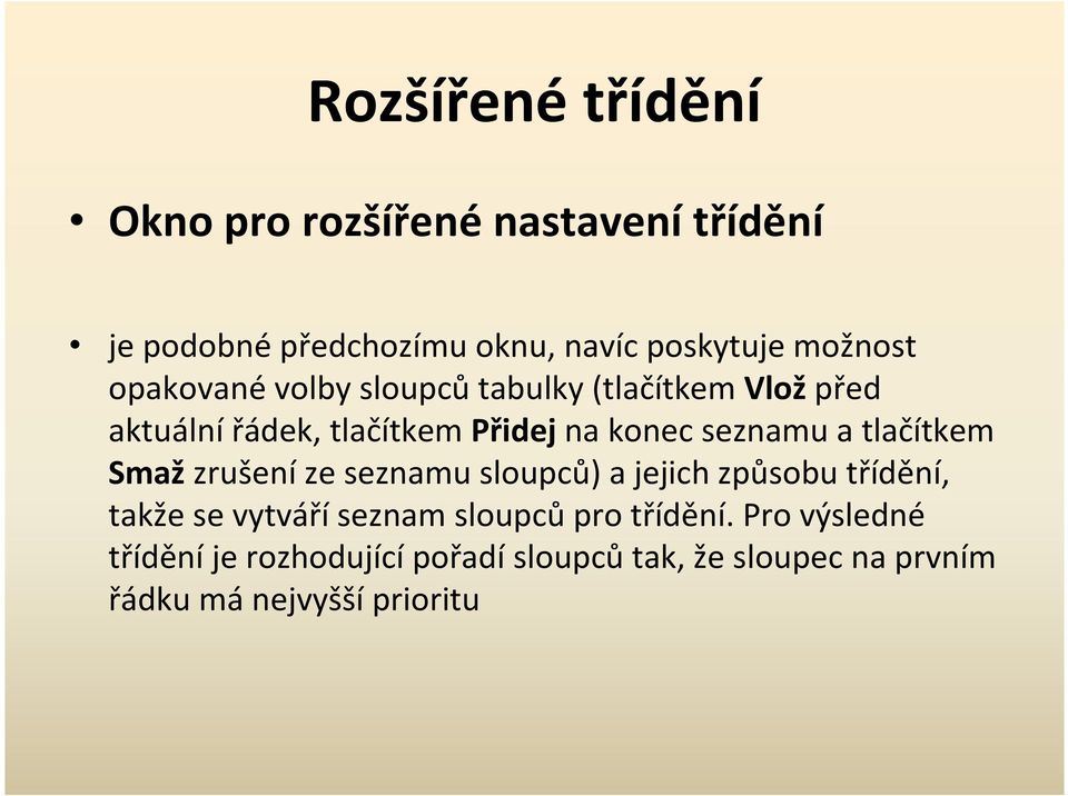 tlačítkem Smaž zrušení ze seznamu sloupců) a jejich způsobu třídění, takže se vytváří seznam sloupců pro