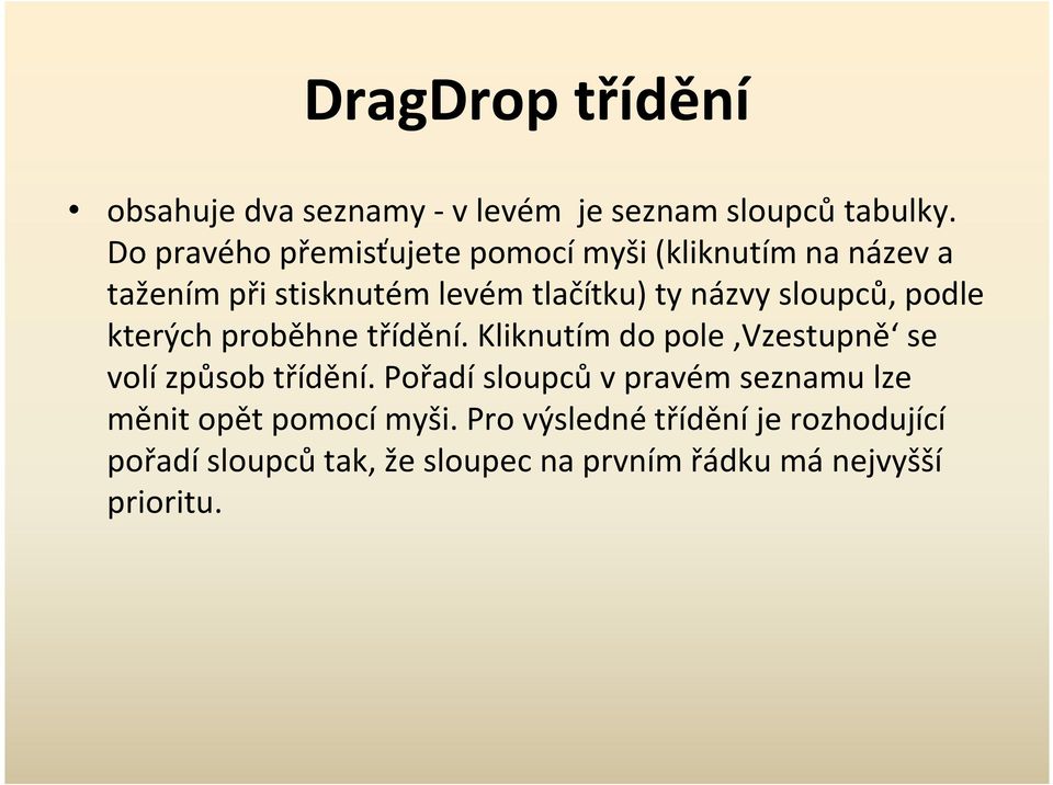 sloupců, podle kterých proběhne třídění. Kliknutím do pole Vzestupně se volí způsob třídění.