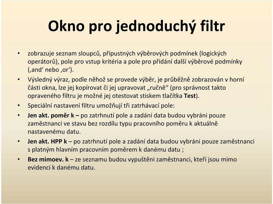 tlačítka Test). Speciální nastavení filtru umožňují tři zatrhávací pole: Jen akt.