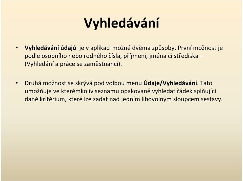 práce se zaměstnanci). Druhá možnost se skrývá pod volbou menu Údaje/Vyhledávání.